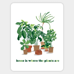 home is where the plants are Magnet